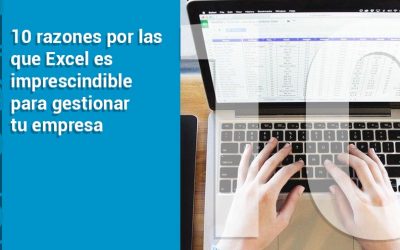 10 razones por las que Excel es imprescindible para gestionar tu empresa