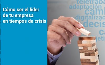 Cómo ser el líder de tu empresa en tiempos de crisis