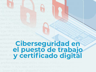 Curso de ciberseguridad en el puesto de trabajo y certificado digital