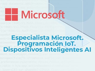Especialista Microsoft. Programación IoT. Dispositivos Inteligentes AI