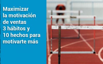 Maximizar la motivación de ventas 3 hábitos y 10 hechos para motivarte más